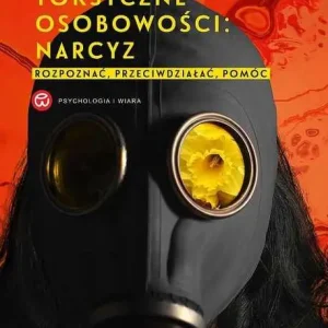 Wyjątkowa oferta TOKSYCZNE OSOBOWOŚCI: NARCYZ (Bernadette Lemoine, Ines Pélissié du Rausas)