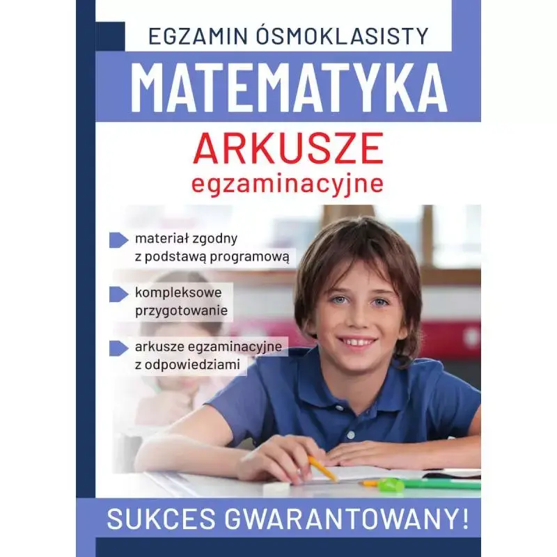 MATEMATYKA. ARKUSZE EGZAMINACYJNE. EGZAMIN ÓSMOKLASISTY Ograniczona ilość