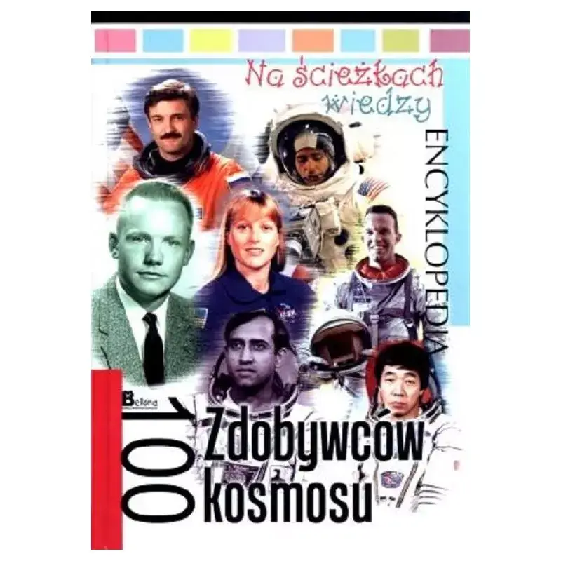 Dostępne od ręki 100 ZDOBYWCÓW KOSMOSU. ENCYKLOPEDIA NA ŚCIEŻKACH WIEDZY