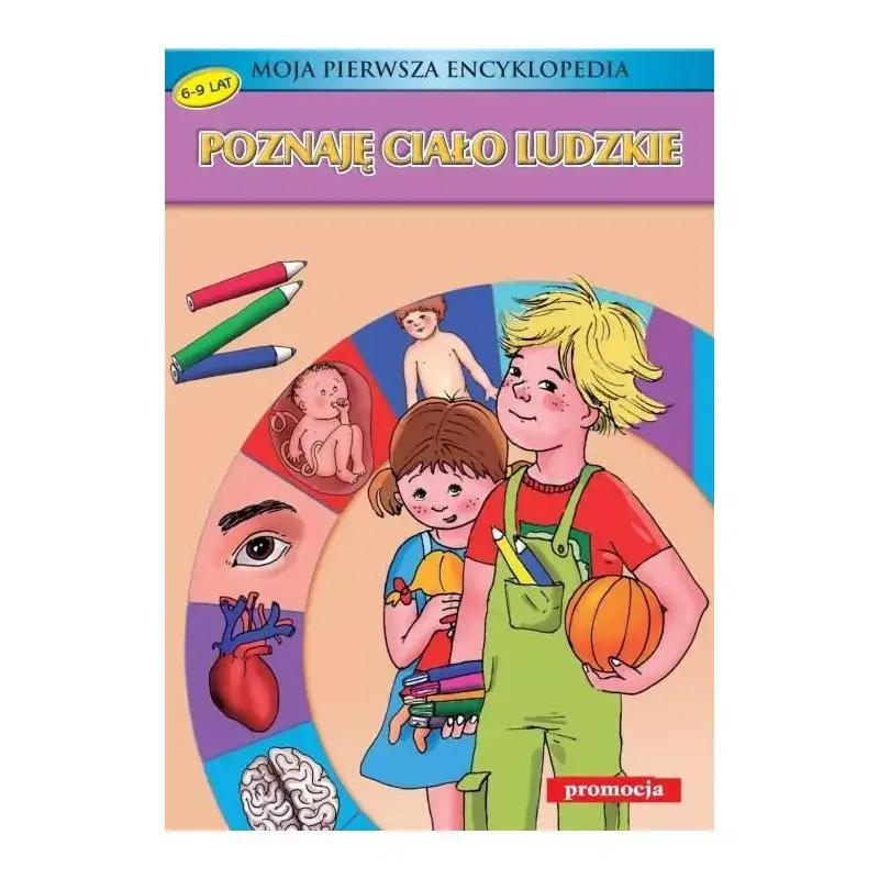 Oferta limitowana POZNAJĘ CIAŁO LUDZKIE. MOJA PIERWSZA ENCYKLOPEDIA 6-9 LAT