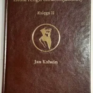 ISTOTA RELIGII CHRZEŚCIJAŃSKIEJksięga II (Jan Kalwin) Wybór klientów