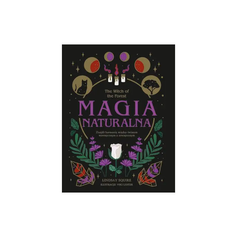 Oferta limitowana THE WITCH OF THE FOREST. MAGIA NATURALNA. ZNAJDŹ HARMONIĘ MIĘDZY ŚWIATEM WEWNĘTRZNYM A ZEWNĘTRZNYM