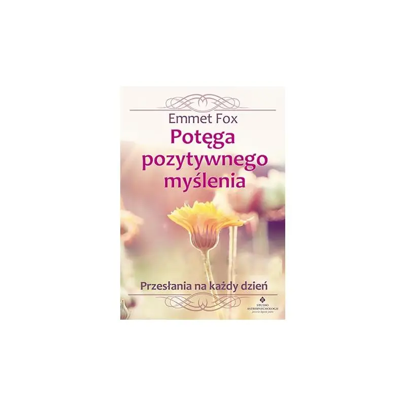 POTĘGA POZYTYWNEGO MYŚLENIA. PRZESŁANIA NA KAŻDY DZIEŃ Kup online