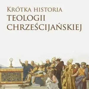 Wysoka jakość KRÓTKA HISTORIA TEOLOGII CHRZEŚCIJAŃSKIEJ(Dirk Ansorge)
