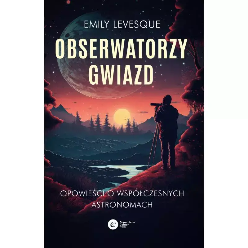Oferta limitowana OBSERWATORZY GWIAZD. OPOWIEŚCI O WSPÓŁCZESNYCH ASTRONOMACH