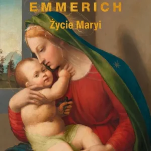Życie Maryi. Objawienia Anny Katarzyny Emmerich Nowy