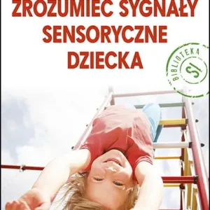 Zrozumieć sygnały sensoryczne dziecka Nowość