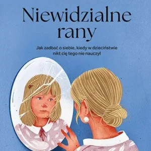 Do wyczerpania zapasów Niewidzialne rany. Jak zadbać o siebie, kiedy w dzieciństwie nikt cię tego nie nauczył