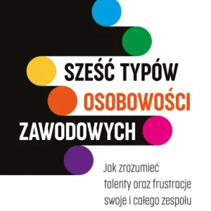 Kup online Sześć typów osobowości zawodowych. Jak zrozumieć talenty oraz frustracje swoje i całego zespołu