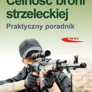 Celność broni strzeleckiej. Praktyczny poradnik Zamów dziś