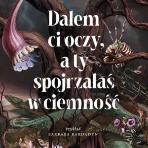 Szybka wysyłka Dałem ci oczy, a ty spojrzałaś w ciemność