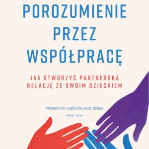 Cena promocyjna Porozumienie przez współpracę. Jak stworzyć partnerską relację ze swoim dzieckiem