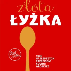 Złota łyżka. 1000 najlepszych przepisów kuchni włoskiej Nie przegap