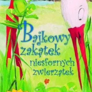 BAJKOWY ZAKĄTEK NIESFORNYCH ZWIERZĄTEK(Jolanta Klimkiewicz) Oferta