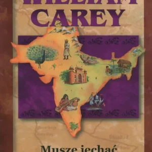 WILLIAM CAREY: Muszę jechać(J. & G. Benge) Seria: Chrześcijańscy bohaterowie dawniej i dziś Szybka dostawa
