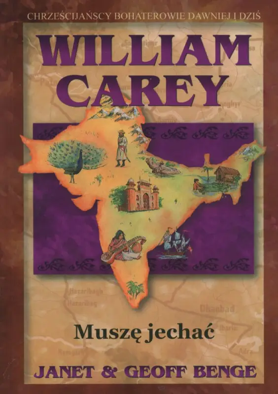 WILLIAM CAREY: Muszę jechać(J. & G. Benge) Seria: Chrześcijańscy bohaterowie dawniej i dziś Szybka dostawa