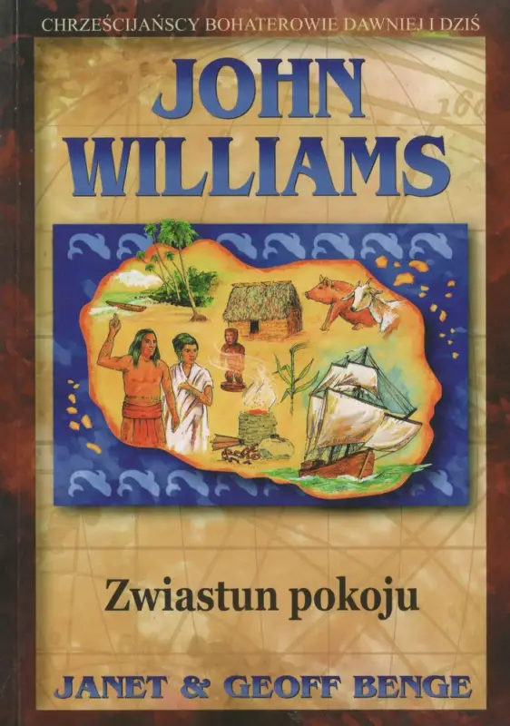 JOHN WILLIAMS: Zwiastun pokoju(J. & G. Benge) Seria: Chrześcijańscy bohaterowie dawniej i dziś Dostępne od ręki