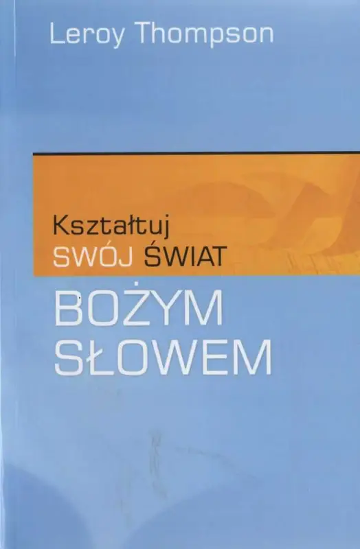 KSZTAŁTUJ SWÓJ ŚWIAT BOŻYM SŁOWEM(Leroy Thompson) Promocja