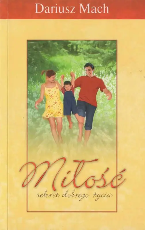 Oferta czasowa MIŁOŚĆ – SEKRET DOBREGO ŻYCIA (Dariusz Mach)