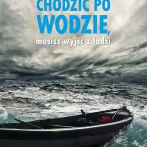Wybór klientów JEŚLI CHCESZ CHODZIĆ PO WODZIE, MUSISZ WYJŚĆ Z ŁODZI (John Ortberg)