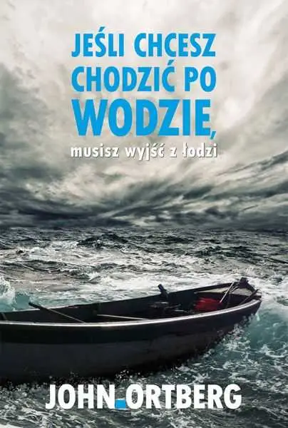 Wybór klientów JEŚLI CHCESZ CHODZIĆ PO WODZIE, MUSISZ WYJŚĆ Z ŁODZI (John Ortberg)