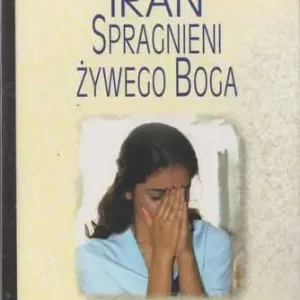 IRAN SPRAGNIENI ŻYWEGO BOGA(The Voice of the Martyrs) Super okazja