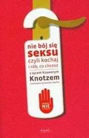 Sprawdź teraz NIE BÓJ SIĘ SEKSU CZYLI KOCHAJ I RÓB, CO CHCESZ