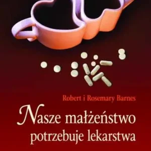 Szybka dostawa NASZE MAŁŻEŃSTWO POTRZEBUJE LEKARSTWA(Robert i Rosemary Barnes)
