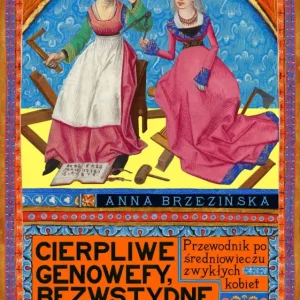 Cena promocyjna Cierpliwe Genowefy, bezwstydne Magdaleny. Przewodnik po średniowieczu zwykłych kobiet