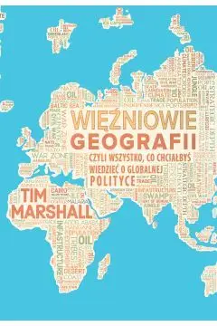 Więźniowie geografii, czyli wszystko, co chciałbyś wiedzieć o globalnej polityce Oferta