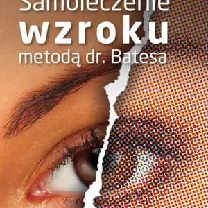 Samoleczenie wzroku metodą dr Batesa Oferta limitowana