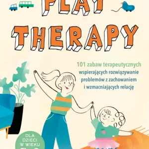 Play therapy. 101 zabaw terapeutycznych wspierających rozwiązywanie problemów z zachowaniem i wzmacniających relację Ostatnie sztuki
