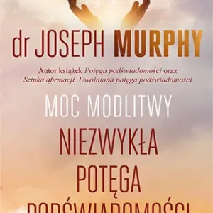 Do wyczerpania zapasów Moc modlitwy. Niezwykła potęga podświadomości