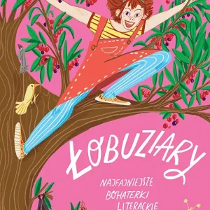 Łobuziary. Najfajniejsze bohaterki literackie Kup teraz