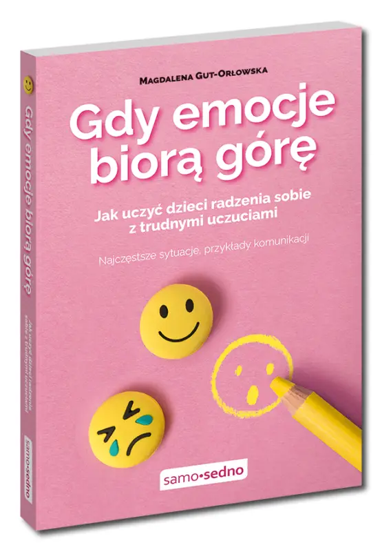 Nie przegap Gdy emocje biorą górę. Jak uczyć dzieci radzenia sobie z trudnymi uczuciami
