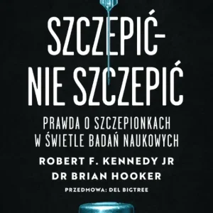 Szczepić - nie szczepić. Prawda o szczepionkach w świetle badań naukowych Najlepsza cena