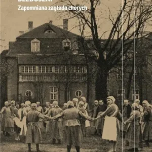 Bezduszni. Zapomniana zagłada chorych Oferta