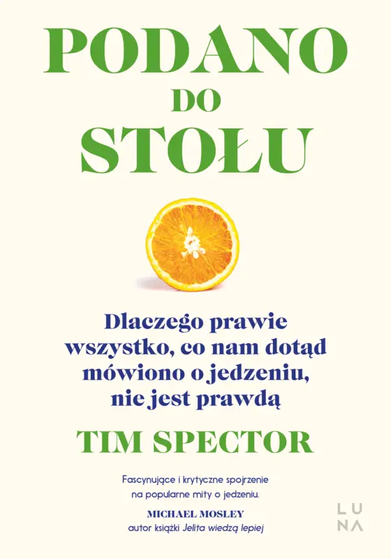 Dodaj do koszyka Podano do stołu. Dlaczego prawie wszystko, co nam dotąd mówiono o jedzeniu, nie jest prawdą