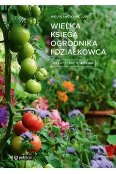 Wielka księga ogrodnika i działkowca. Praktyczny poradnik Niska cena