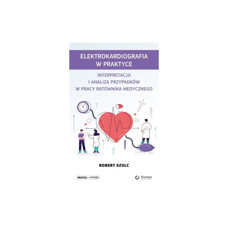 Ograniczona ilość Elektrokardiografia w praktyce. Interpretacja i analiza przypadków w pracy ratownika medycznego.