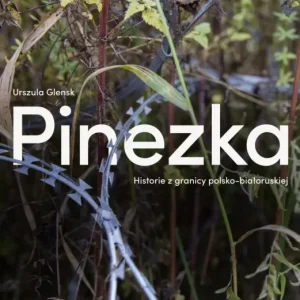 Zamów teraz Pinezka. Historie z granicy polsko-białoruskiej