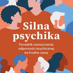 Silna psychika. Poradnik wzmacniania odporności psychicznej na trudne czasy Taniej