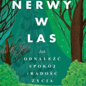 Nerwy w las. Jak odnaleźć spokój i radość życia Kup online