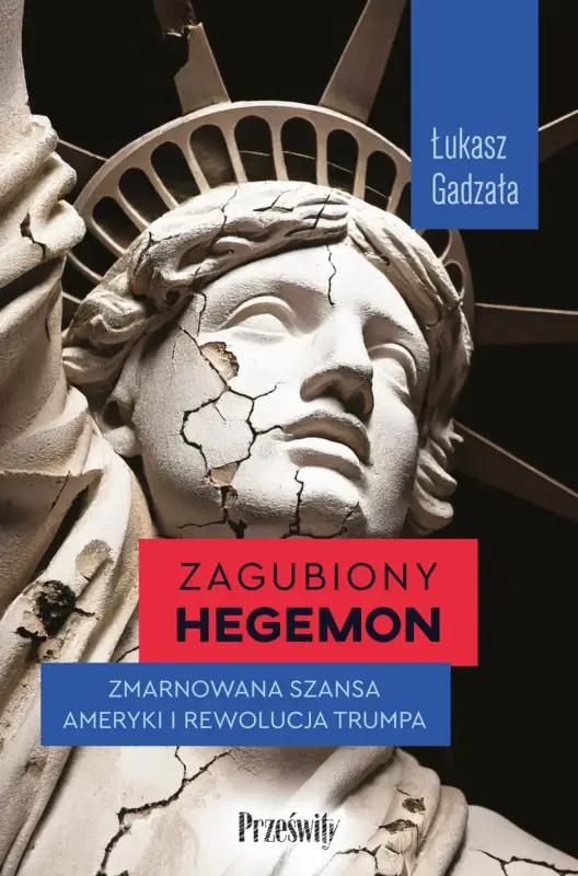 Wysoka jakość Zagubiony hegemon. Zmarnowana szansa Ameryki i rewolucja Trumpa