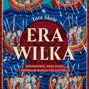 Ostatnie sztuki Era Wilka. Wikingowie, Anglosasi i imperium Morza Północnego