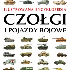 Zamów teraz Czołgi i pojazdy bojowe. Ilustrowana encyklopedia
