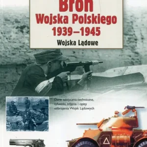 Niska cena Broń Wojska Polskiego 1939–1945. Wojska Lądowe