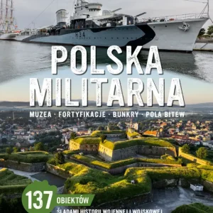 Polska militarna. Muzea, fortyfikacje, bunkry, pola bitew Szybka wysyłka