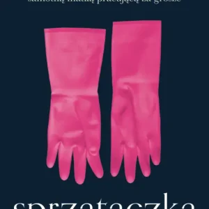 Sprzątaczka. Jak przeżyć w Ameryce, będąc samotną matką pracującą za grosze Kup online
