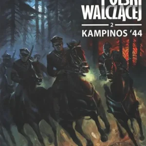 Dostępne od ręki Kampinos '44. W imieniu Polski Walczącej. Tom 2